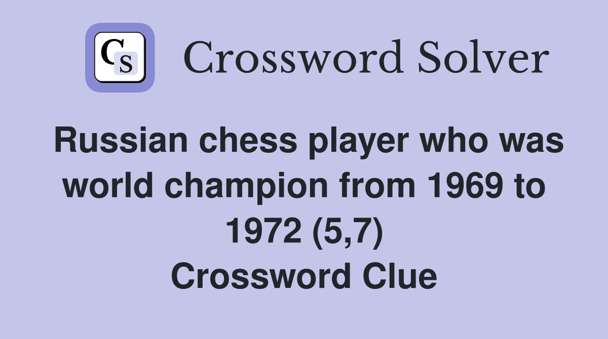 Russian chess player who was world champion from 1969 to 1972 (5,7